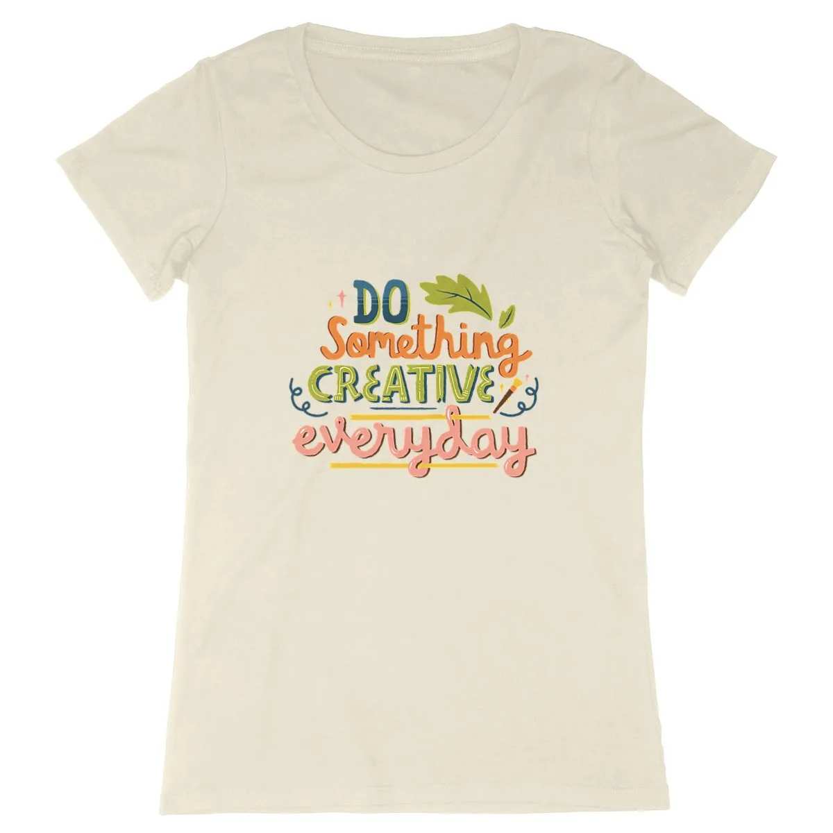 T-Shirt femme - DO SOMETHING CREATIVE EVERY DAY