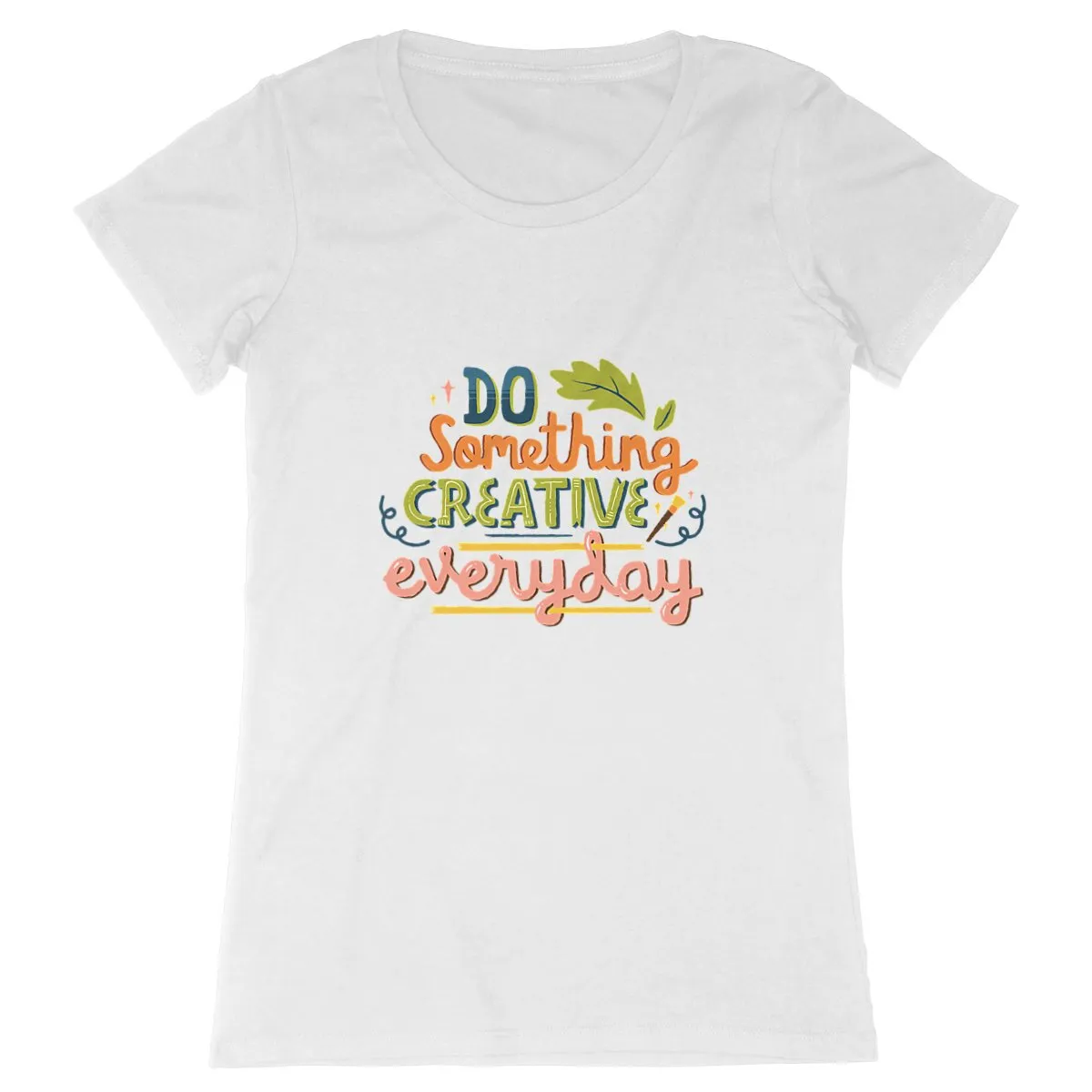 T-Shirt femme - DO SOMETHING CREATIVE EVERY DAY