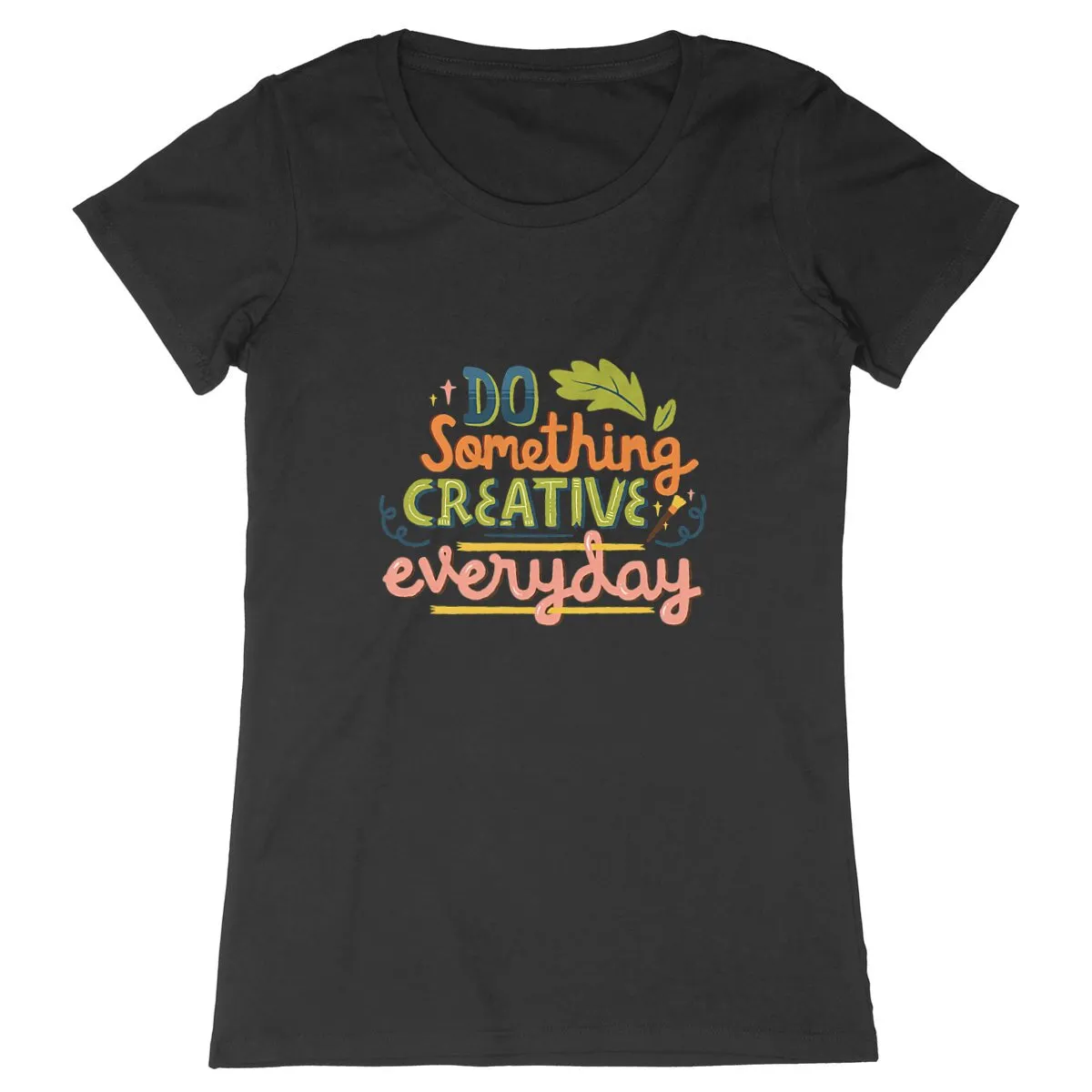 T-Shirt femme - DO SOMETHING CREATIVE EVERY DAY