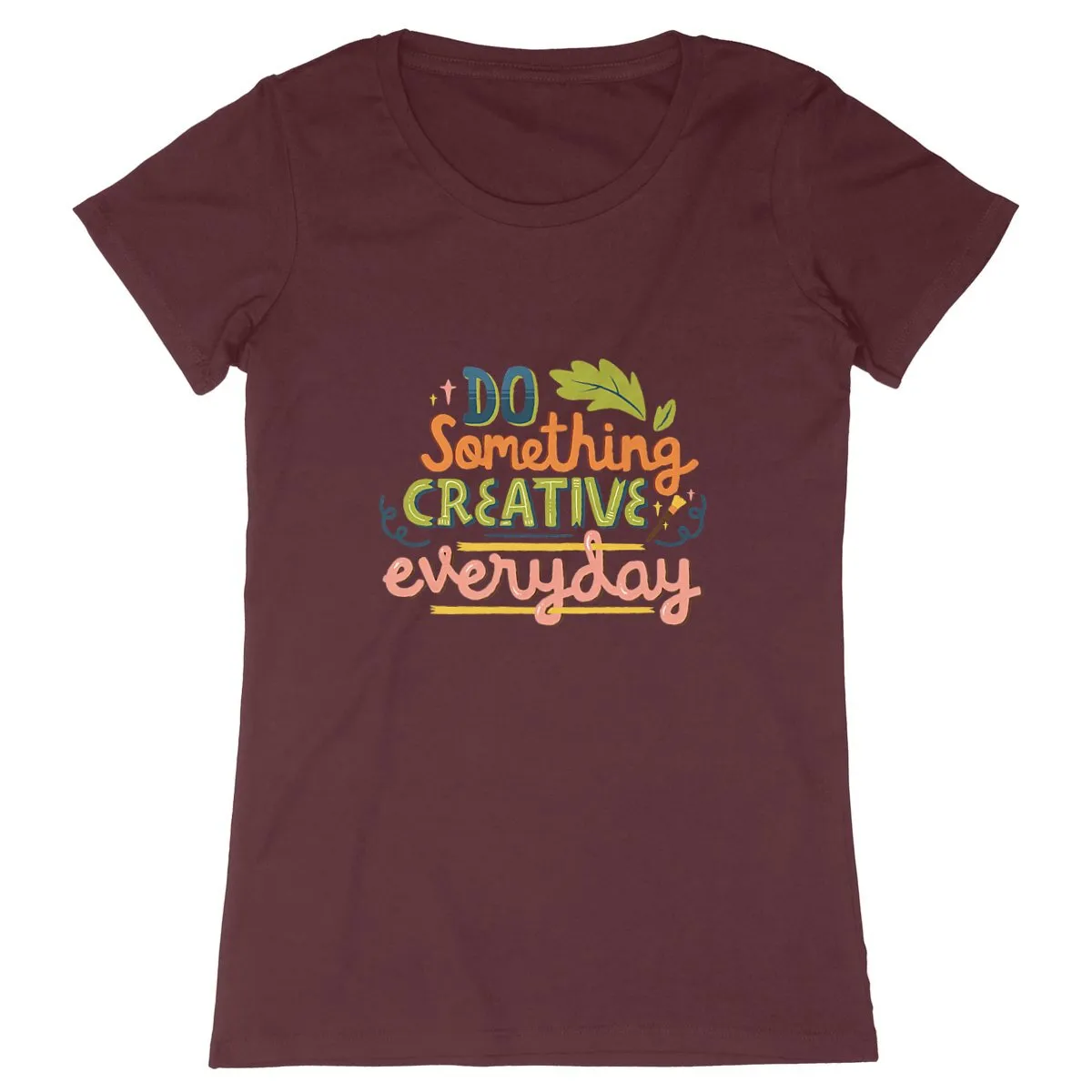 T-Shirt femme - DO SOMETHING CREATIVE EVERY DAY