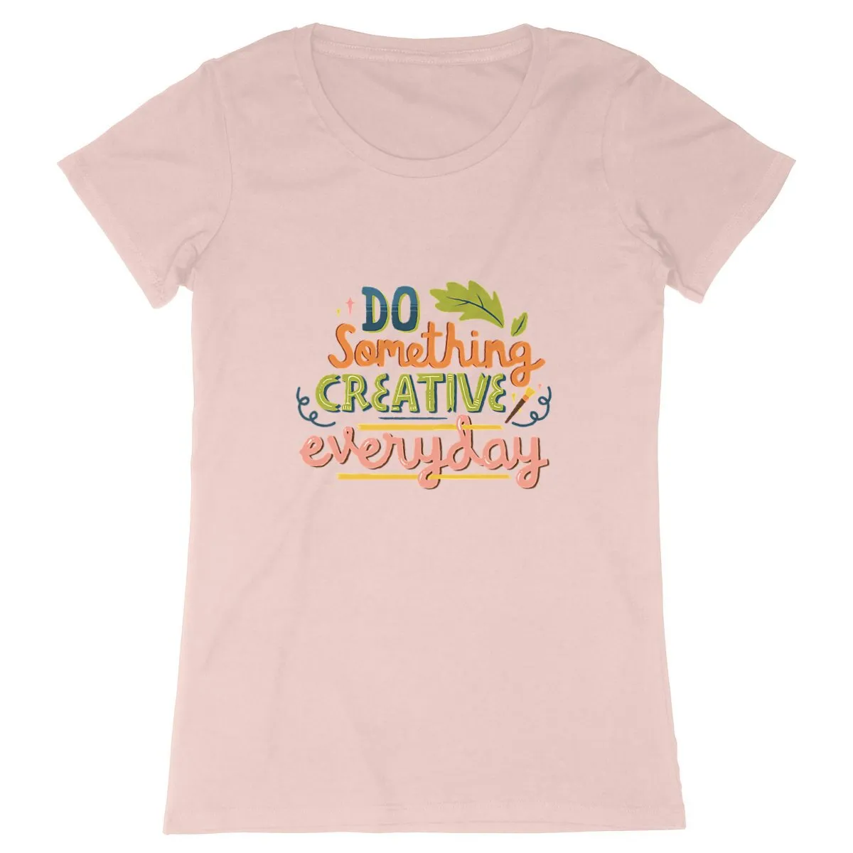 T-Shirt femme - DO SOMETHING CREATIVE EVERY DAY